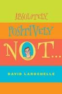 David LaRochelle: Absolutely, positively not (2009, Scholastic, Arthur A. Levine Books)