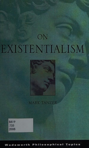 Mark Basil Tanzer: On existentialism (2008, Thomson Wadsworth)