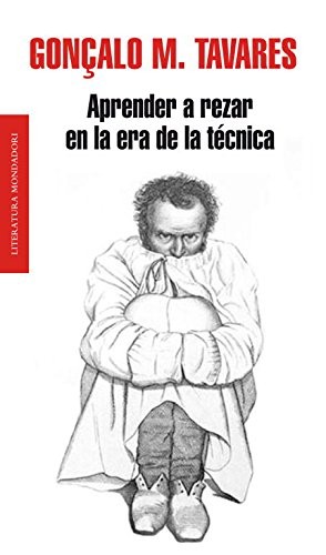 Gonçalo M. Tavares: Aprender a rezar en la era de la técnica (Hardcover, Literatura Random House)
