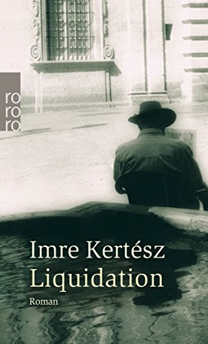 Imre Kertész: Liquidation (Paperback, 2005, Rowohlt Taschenbuch Verla)
