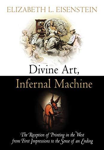 Elizabeth L. Eisenstein: Divine art, infernal machine : the reception of printing in the West from first impressions to the sense of ending (2011)