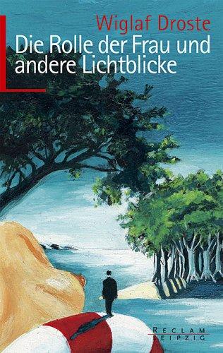 Wiglaf Droste: Die Rolle der Frau. Und andere Lichtblicke. (Paperback, German language, Reclam, Leipzig)
