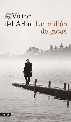 Víctor del Árbol: Un millón de gotas (Spanish language, 2014, Destino)