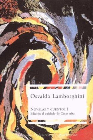 Osvaldo Lamborghini, Cesar Aira: Novelas y Cuentos I (Spanish language, 2003, Sudamericana)