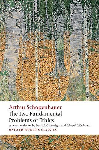 Arthur Schopenhauer: The two fundamental problems of ethics (2010)