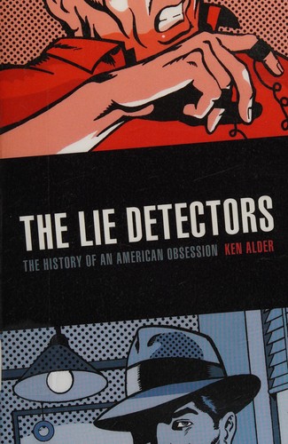Ken Alder: The lie detectors (2009, University of Nebraska Press)