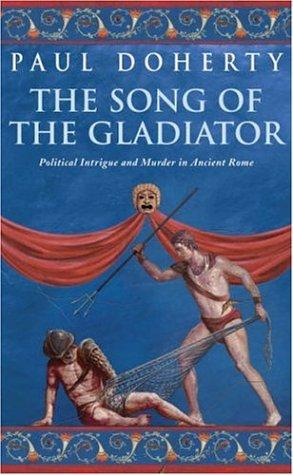 P. C. Doherty: The Song of the Gladiator (Paperback, 2004, Headline Book Publishing)