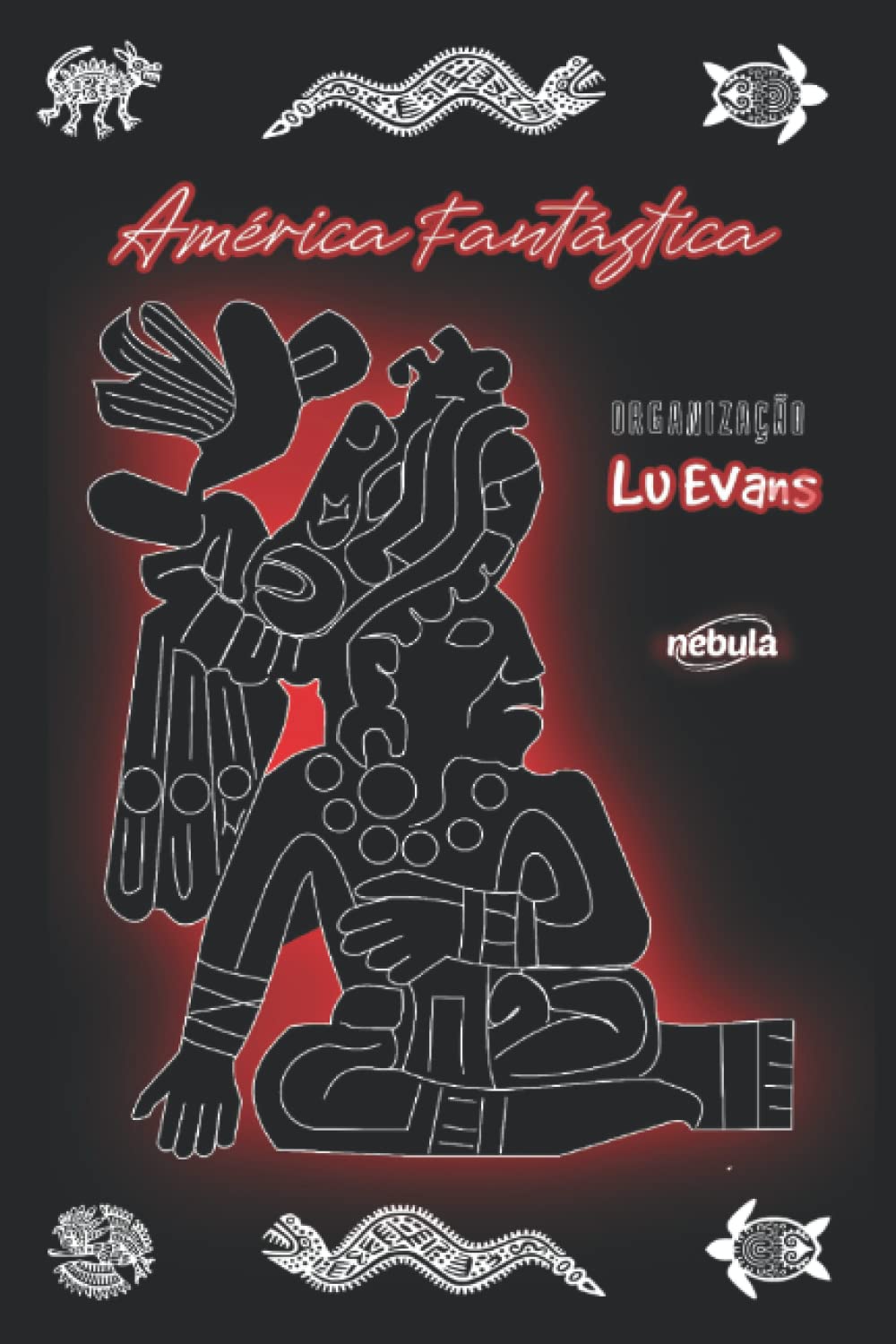 Lu Evans, Ana Lucia Merege, Andrea Arismendi Miraballes, Eliana Soza Martínez, Roberta Cirne, José Luis Zárate, Simone Saueressig, Sergio Gaut Vel Hartman, Iván Rodrigo-Mendizábal: América fantástica (EBook, pt-BR; espanhol language, Nebula)