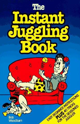 Bob Woodburn: The Instant Juggling Book (Paperback, 1990, WLB Enterprises)