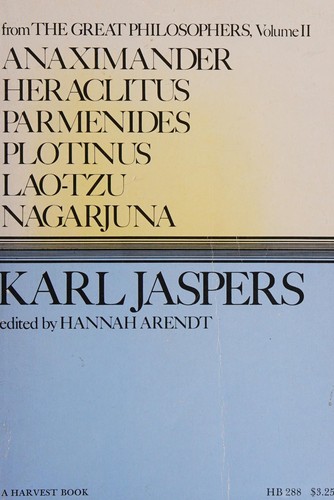 Karl Jaspers: Anaximander, Heraclitus, Parmenides, Plotinus, Lao-tzu, Nagarjuna (1966, Harcourt Brace Jovanovich)