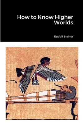 Rudolf Steiner, Max Gysi: How to Know Higher Worlds (2022, Lulu Press, Inc.)
