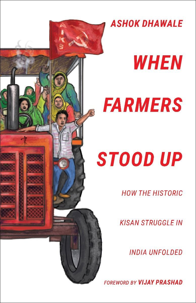 Vijay Prashad, Ashok Dhawale: When Farmers Stood Up: How the Historic Kisan Struggle in India Unfolded (2022, LeftWord Books)