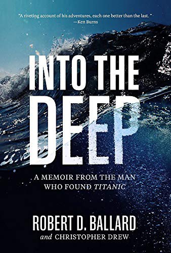 Robert Ballard, Christopher Drew: Into the Deep (Hardcover, 2021, NATIONAL GEOGRAPHIC, National Geographic)