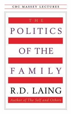 R. D. Laing: Politics of the Family (2011, House of Anansi Press)