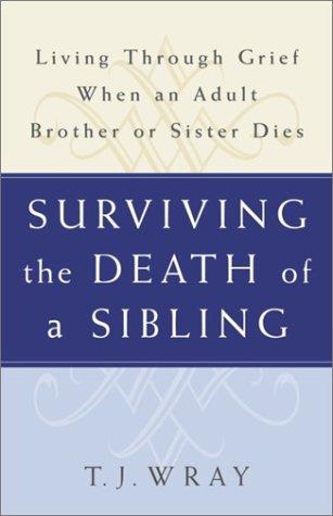T.J. Wray: Surviving the Death of a Sibling (2003, Three Rivers Press)