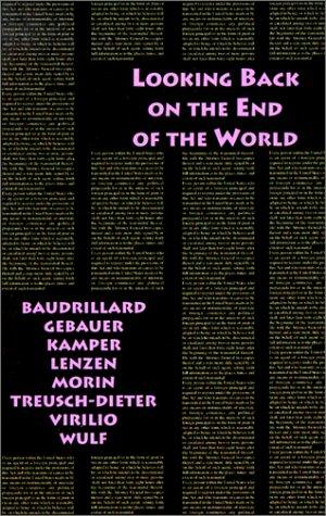 Jean Baudrillard, Dietmar Kamper, Christoph Wulf: Looking back on the end of the world (1989, Semiotext(e))