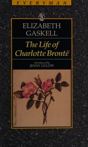 Elizabeth Cleghorn Gaskell: The life of Charlotte Brontë (1992, J.M. Dent, C.E. Tuttle)