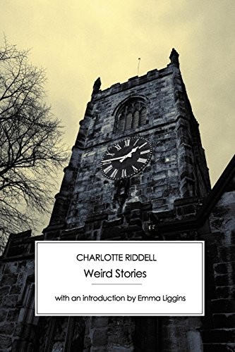 Charlotte Riddell, Emma Liggins: Weird Stories (Paperback, 2009, Victorian Secrets, Brand: Victorian Secrets)
