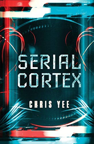 Chris Yee: Serial Cortex (Paperback, 2020, To The Moon Publishing)