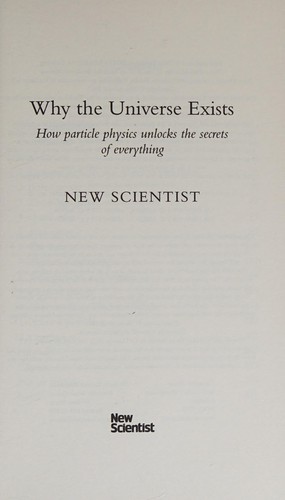 New Scientist: New Scientist Why the Universe Exists (2017, Nicholas Brealey Publishing)