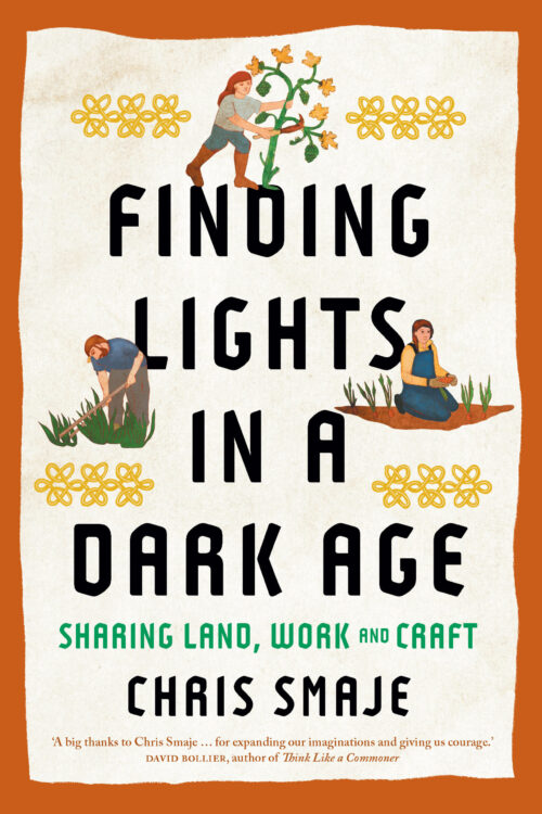 Chris Smaje: Finding Lights in a Dark Age (2025, Chelsea Green Publishing)