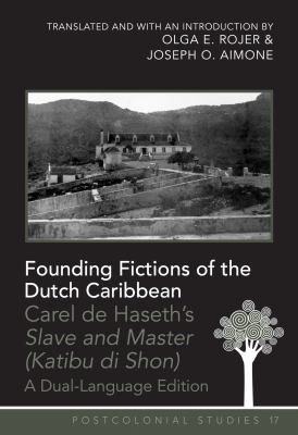 Carel de: Founding Fictions Of The Dutch Caribbean Carel De Haseths Islave And Master Katibu Di Shonibr Translated And With An Introduction By Olga E Rojer And Joseph O Aimonbr A Duallanguage Edition (2012, Peter Lang Publishing)