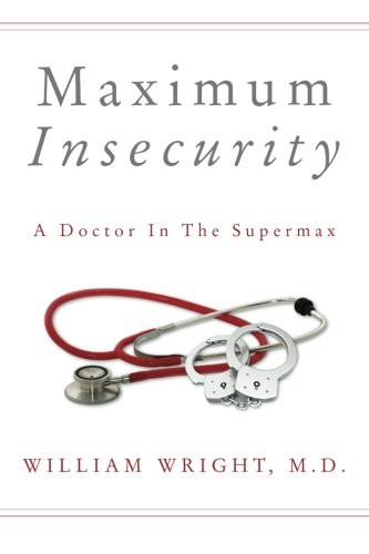 Wright, M.D., William: Maximum Insecurity (Paperback, CreateSpace Independent Publishing Platform, Createspace Independent Publishing Platform)
