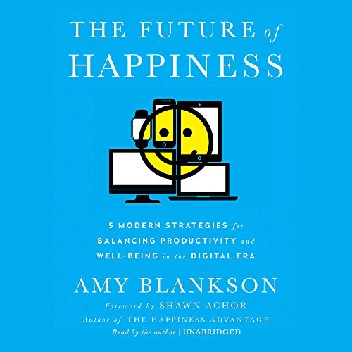 Amy Blankson: The Future of Happiness (AudiobookFormat, 2017, Blackstone Audiobooks, Blackstone Audio, Inc.)