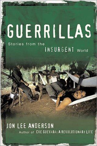 Jon Lee Anderson: Guerrillas (2003, Grove Press)
