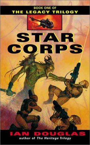 Ian Douglas: Star Corps (Book One of The Legacy Trilogy) (Paperback, 2003, EOS Books)