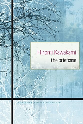 Hiromi Kawakami, Hiromi Kawakami: The briefcase (2012, Counterpoint Press, Distributed by Publishers Group West)