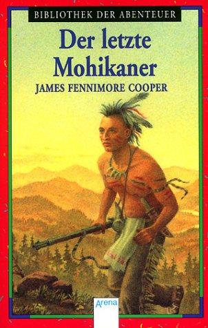 James Fenimore Cooper: Der letzte Mohikaner. Eine Lederstrumpf- Erzählung. (Paperback, Arena)