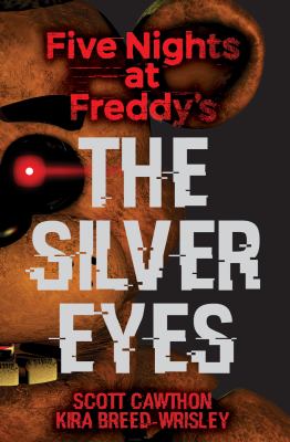 Scott Cawthon, Kira Breed-Wrisley: The Silver Eyes (Five Nights At Freddy's #1) (2016, Scholastic)
