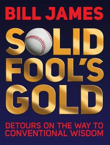 Bill James: Solid Fool's Gold : Detours on the Way to Conventional Wisdom (2011)