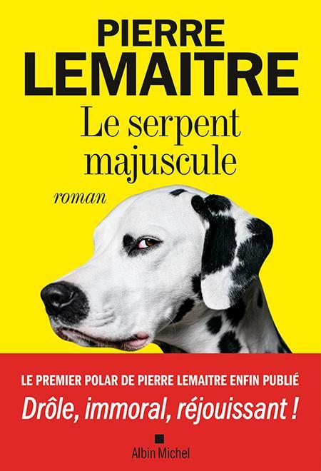 Pierre Lemaitre: Le serpent majuscule (French language, Éditions Albin Michel)