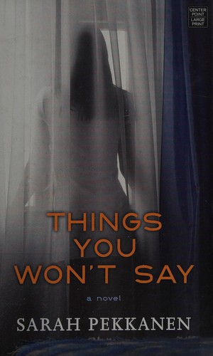 Sarah Pekkanen: Things you won't say (2015, Center Point Large Print)