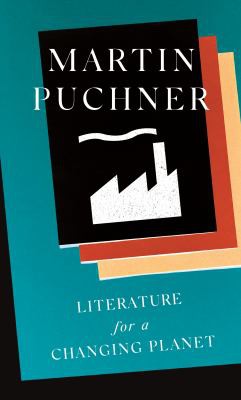 Martin Puchner: Literature for a Changing Planet (2022, Princeton University Press)