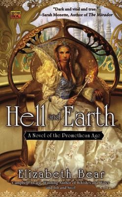 Elizabeth Bear: Hell And Earth A Novel Of The Promethean Age (2009, Roc)