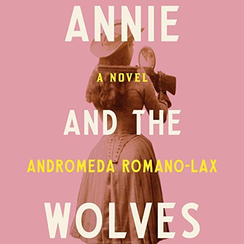 Andromeda Romano-Lax: Annie and the Wolves (AudiobookFormat, 2021, Highbridge Audio and Blackstone Publishing)