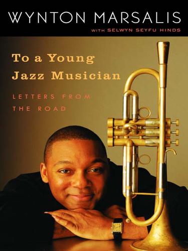 Wynton Marsalis, Selwyn Seyfu Hinds: To a Young Jazz Musician (EBook, 2009, Random House Publishing Group)