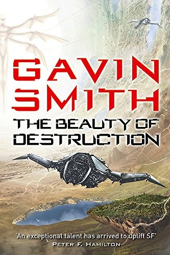 Gavin G. Smith: The Beauty of Destruction (2016, Gollancz)