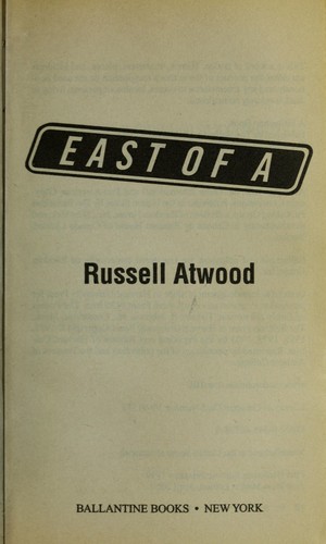 Russell Atwood: East of A (2000, Ballantine)