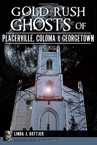 Linda J. Bottjer: Gold Rush Ghosts of Placerville, Coloma & Georgetown (Paperback, The History Press)