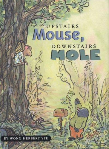 Wong Herbert Yee: Upstairs Mouse, downstairs Mole (2005, Houghton Mifflin Co.)