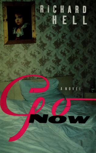 Richard Hell: Go now (1996, Scribner)