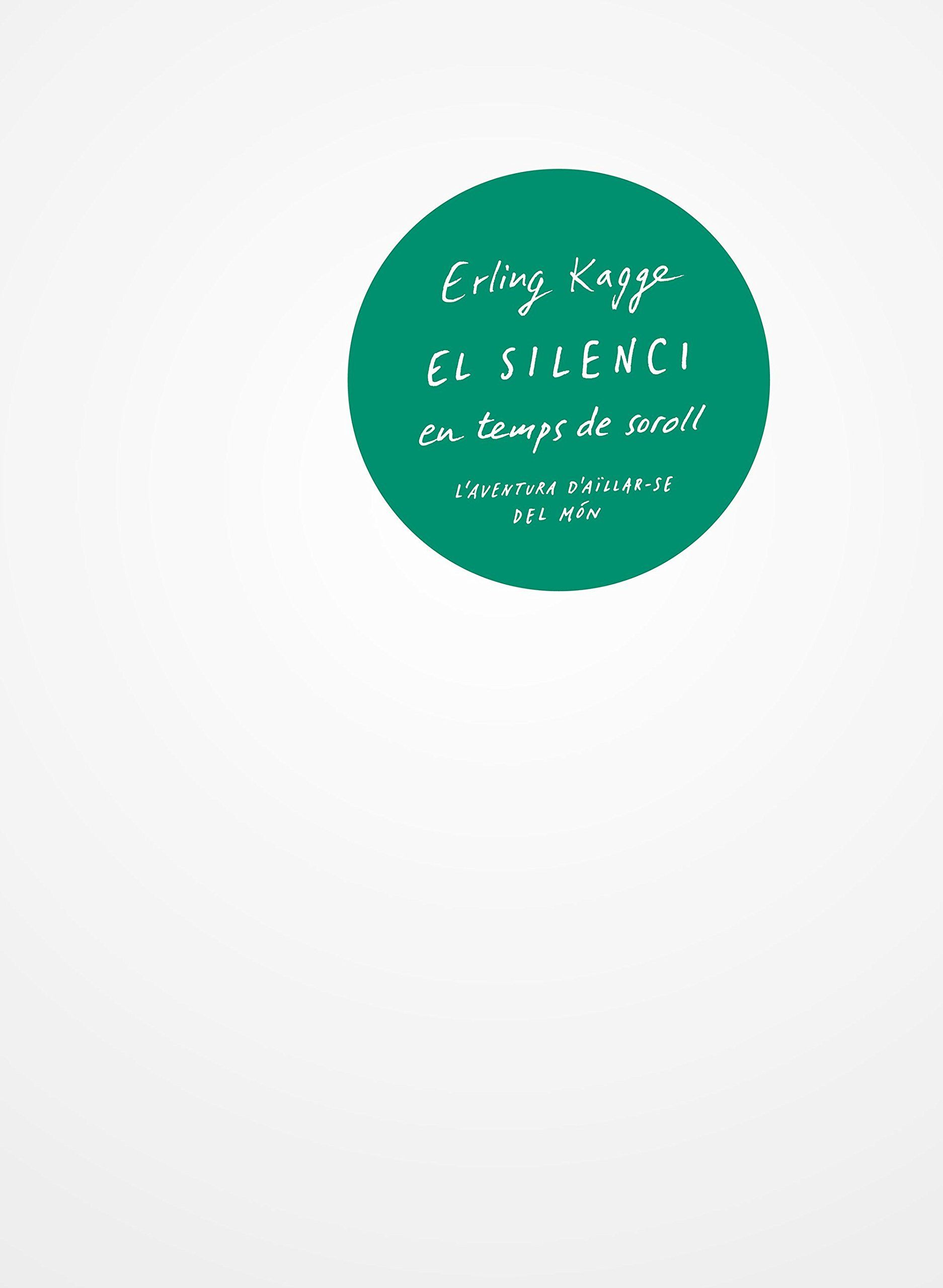 Erling Kagge: EL SILENCI en temps de soroll (Hardcover, Català language, Edicions 62)