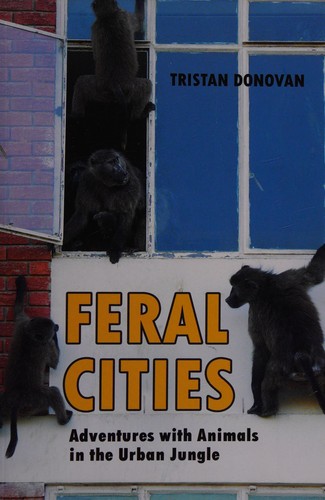 Tristan Donovan: Feral cities (2015, Chicago Review Press)