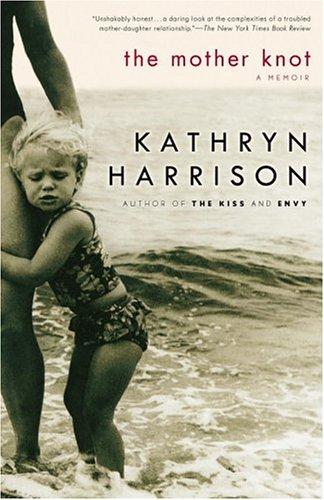 Kathryn Harrison: The Mother Knot (Paperback, Random House Trade Paperbacks)