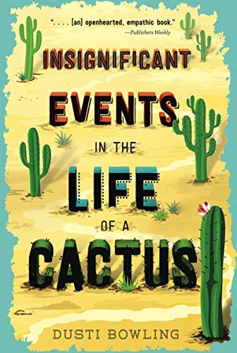 Dusti Bowling: Insignificant Events in the Life of a Cactus (Paperback, 2019, Sterling Children's Books)