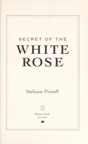 Stefanie Pintoff: Secret of the white rose (2011, Minotaur Books)